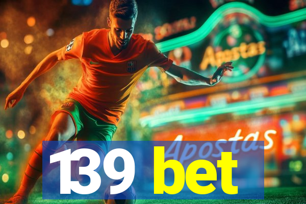 139 bet